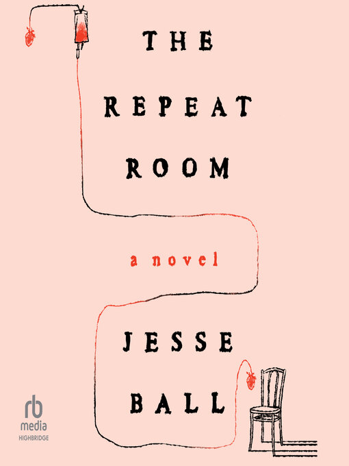 Title details for The Repeat Room by Jesse Ball - Available